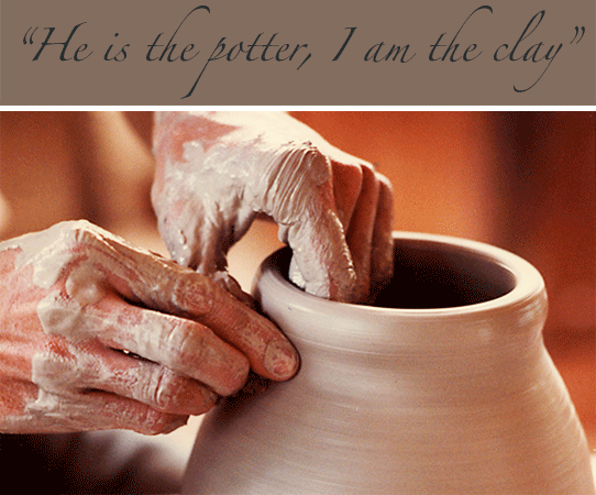 He is the potter, I am the clay.